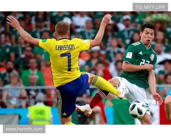 墨西哥对瑞典精彩对决直播全程回顾与分析